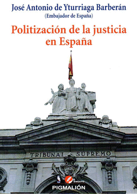 POLITIZACION DE LA JUSTICIA EN ESPAÑA