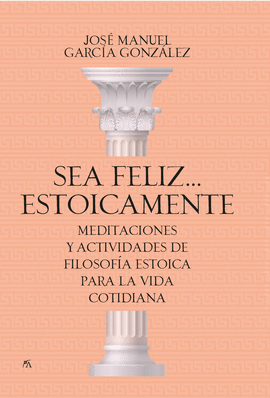 SEA FELIZ...ESTOICAMENTE MEDITACIONES Y ACTIVIDADES