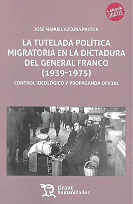 TUTELADA POLITICA MIGRATORIA EN LA DICTADURA DEL GENERAL FRANCO 1939 - 1975 LA