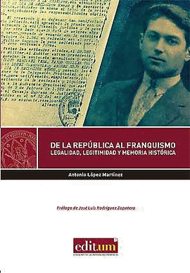 DE LA REPÚBLICA AL FRANQUISMO: LEGALIDAD, LEGITIMIDAD Y MEMORIA HISTÓRICA