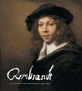 REMBRANDT Y EL RETRATO EN AMSTERDAM 1590 - 1670