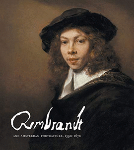 REMBRANDT AND AMSTERDAM AND THE PORTRAITURE 1590 - 1670