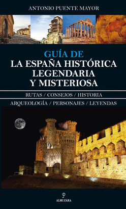 GUÍA DE LA ESPAÑA HISTÓRICA LEGENDARIA Y MISTERIOSA