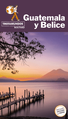 GUATEMALA Y BELICE LA GUÍA DEL ROUTARD