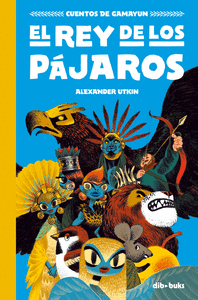 CUENTOS DE GAMAYUN 1 EL REY DE LOS PAJAROS