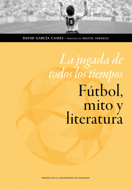 JUGADA DE TODOS LOS TIEMPOS FUTBOL MITO Y LITERATURA