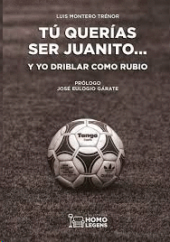 TÚ QUERÍAS SER JUANITO Y YO DRIBLAR COMO RUBIO