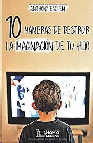 10 MANERAS DE DESTRUIR LA IMAGINACION DE TU HIJO