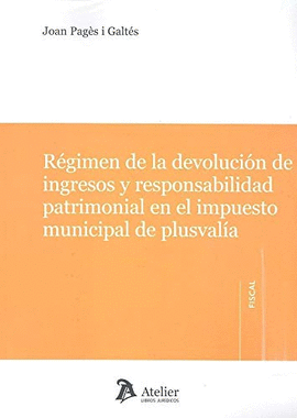 REGIMEN DE LA DEVOLUCION DE INGRESOS Y RESPONSABILIDAD PATRIMONIAL EN EL IMPUESTO MUNICIPAL DE PLUSVALIA