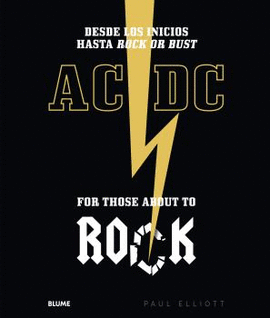 AC DC FOR THOSE ABOUT TO ROCK  DESDE LOS INICIOS HASTA ROCK OR BUST