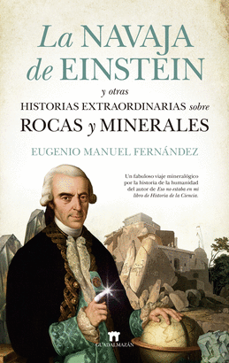 NAVAJA DE EINSTEIN Y OTRAS HISTORIAS EXTRAORDINARIAS SOBRE ROCAS Y MINERALES LA
