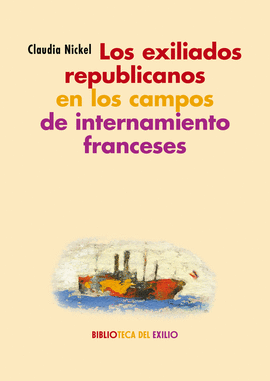 EXILIADOS REPUBLICANOS EN LOS CAMPOS DE INTERNAMIENTO FRANCESES LOS