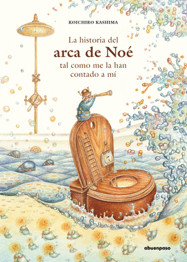 HISTORIA DEL ARCA DE NOE TAL COMO ME LA HAN CONTADO A MI
