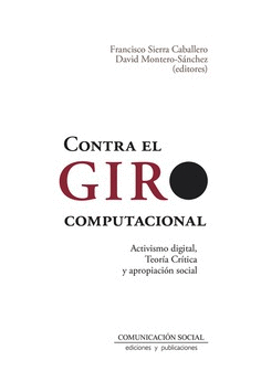 CONTRA EL GIRO COMPUTACIONAL ACTIVISMO DIGITAL TEORIA CRITICA Y APROPIACION SOCIAL
