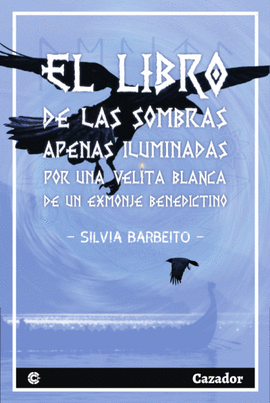 LIBRO DE LAS SOMBRAS APENAS ILUMINADAS POR UNA VELITA BLANCA DE UN EXMONJE BENEDICTINO EL