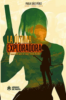 ULTIMA EXPLORADORA LA UN RECORRIDO POR LA SAGA TOMB RAIDER