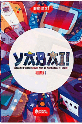 YABAI N 02 GRANDES VIDEOJUEGOS QUE SE QUEDARON EN JAPON