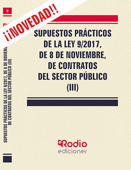 SUPUESTOS PRACTICOS DE LA LEY 9 / 2017 DE 8 DE NOVIEMBRE DE CONTRATOS DEL SECTOR PUBLICO TOMO III