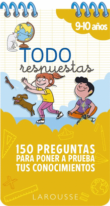 TODO RESPUESTAS. 9- 10 AÑOS 150 PREGUNTAS PARA PONER A PRUEBA TUS CONOCIMIENTOS