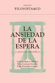 ANSIEDAD DE LA ESPERA Y OTROS RELATOS FILOSOFICOS LA