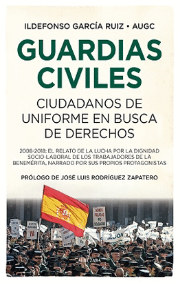 GUARDIAS CIVILES CIUDADANOS DE UNIFORME EN BUSCA DE DERECHOS