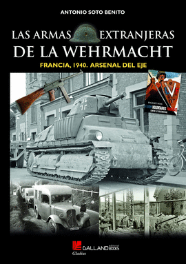 ARMAS EXTRANJERAS DE LA WEHRMACHT FRANCIA 1940 ARSENAL DEL EJE LA