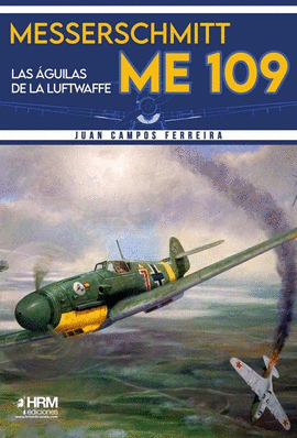 MESSERSCHMITT ME 109 LAS AGUILAS DE LA LUFTWAFFE