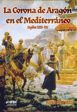 CORONA DE ARAGON EN EL MEDITERRANEO SIGLOS XIII - XV LA