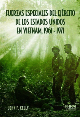 FUERZAS ESPECIALES DEL EJERCITO DE LOS ESTADOS UNIDOS EN VIETNAM 1961 1971