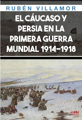 CAUCASO Y PERSIA EN LA PRIMERA GUERRA MUNDIAL 1914-1918 EL