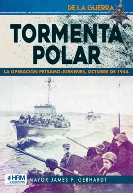 TORMENTA POLAR LA OPERACION PETSAMO KIRKENES OCTUBRE DE 1944