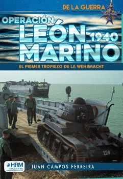 OPERACION LEON MARINO 1940 EL PRIMER TROPIEZO DE LA WEHRMACHT LA