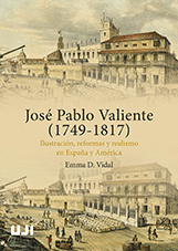 JOSE PABLO VALIENTE (1749-1817). ILUSTRACION, REFORMAS Y REALISMO EN ESPAÑA Y AM