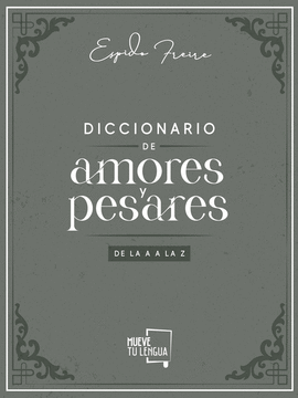 DICCIONARIO DE AMORES Y PESARES DE LA A A LA Z