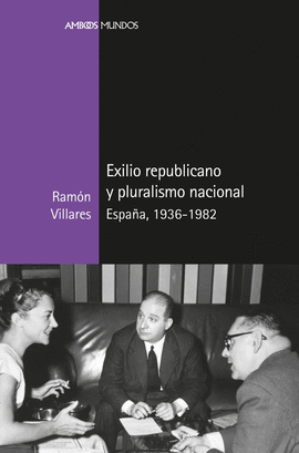 EXILIO REPUBLICANO Y PLURALISMO NACIONAL ESPAÑA 1936 1982