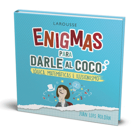 ENIGMAS PARA DARLE AL COCO LOGICA MATEMATICAS E ILUSIONISMO