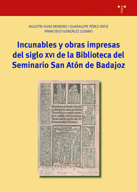 INCUNABLES Y OBRAS IMPRESAS DEL SIGLO XVI DE LA BIBLIOTECA DEL SEMINARIO SAN ATON DE BADAJOZ