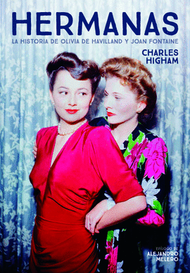 HERMANAS LA HISTORIA DE OLIVIA DE HAVILLAND Y JOAN FONTAINE