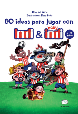 80 IDEAS PARA JUGAR CON INDI Y BABY INDI 4 - 6 AÑOS