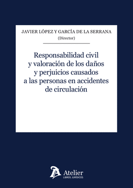 RESPONSABILIDAD CIVIL Y VALORACION DE LOS DAÑOS Y PERJUICIOS CAUSADOS A LAS PERSONAS EN ACCIDENTES DE CIRCULACION
