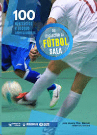 100 EJERCICIOS Y JUEGOS SELECCIONADOS DE INICIACION AL FUTBOL SALA