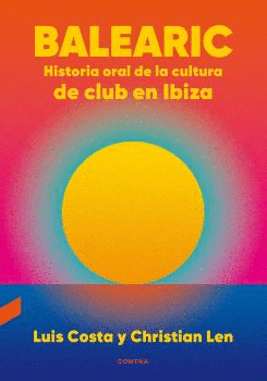 BALEARIC HISTORIA ORAL DE LA CULTURA DE CLUB EN IBIZA