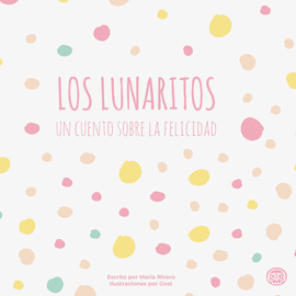 LUNARITOS UN CUENTO SOBRE LA FELICIDAD LOS