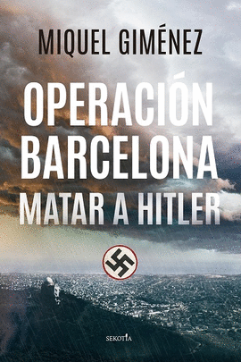 OPERACION BARCELONA MATAR A HITLER