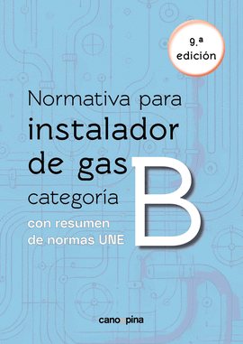 NORMATIVA DE GAS INSTALADOR GAS CATEGORIA B 9 EDICION