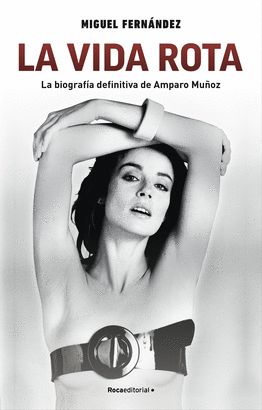 VIDA ROTA LA BIOGRAFÍA DEFINITIVA DE AMPARO MUÑOZ LA