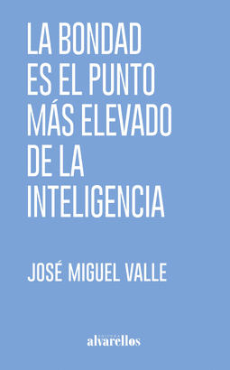BONDAD ES EL PUNTO MÁS ELEVADO DE LA INTELIGENCIA LA