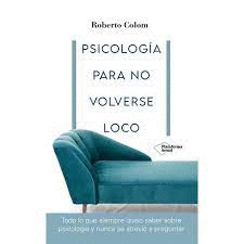 PSICOLOGIA PARA NO VOLVERSE LOCO