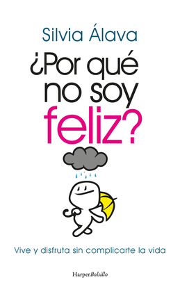 POR QUE NO SOY FELIZ VIVE Y DISFRUTA SIN COMPLICACIONES
