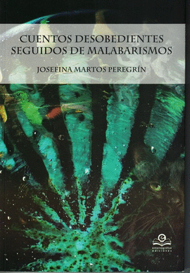 CUENTOS DESOBEDIENTES  SEGUIDOS DE MALABARISMOS